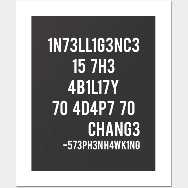 Intelligence is the ability to adapt to change! Wall Art by coldink